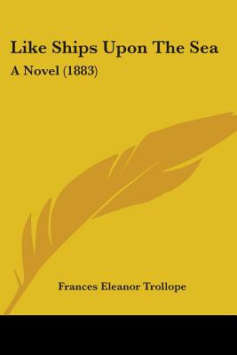 Like Ships Upon The Sea: A Novel (1883)