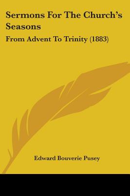 Sermons For The Church's Seasons: From Advent To Trinity (1883)