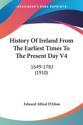History Of Ireland From The Earliest Times To The Present Day V4: 1649-1782 (1910)