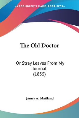 The Old Doctor: Or Stray Leaves From My Journal (1855)