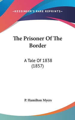 The Prisoner Of The Border: A Tale Of 1838 (1857)