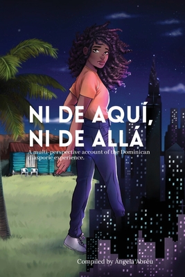 Ni de aquí, Ni de allá: A multi-perspective account of the Dominican diasporic experience.