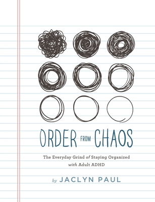 Order from Chaos: The Everyday Grind of Staying Organized with Adult ADHD