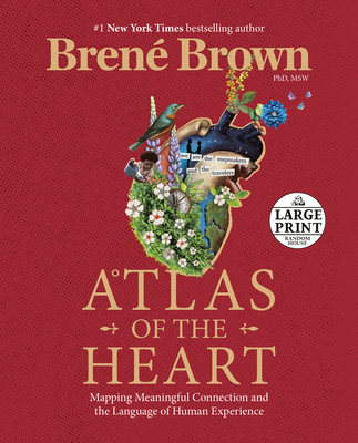 Atlas of the Heart: Mapping Meaningful Connection and the Language of Human Experience (Large Print Edition)