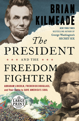 The President and the Freedom Fighter: Abraham Lincoln, Frederick Douglass, and Their Battle to Save America's Soul (Large Print Edition)