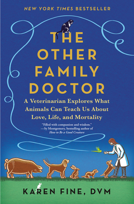The Other Family Doctor: A Veterinarian Explores What Animals Can Teach Us about Love, Life, and Mortality