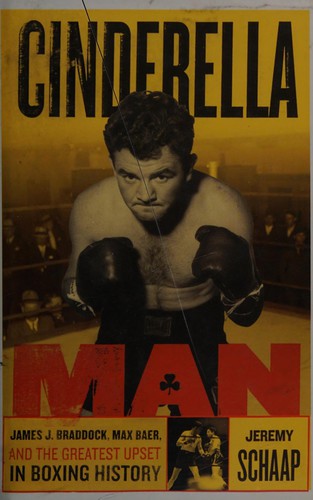 CINDERELLA MAN : JAMES J. BRADDOCK, MAX BAER, AND THE GREATEST UPSET IN BOXING HISTORY