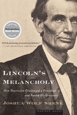 Lincoln's Melancholy: How Depression Challenged a President and Fueled His Greatness