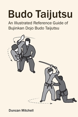 Budo Taijutsu: An Illustrated Reference Guide of Bujinkan Dojo Budo Taijutsu