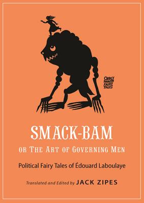 Smack-Bam, or the Art of Governing Men: Political Fairy Tales of Édouard Laboulaye