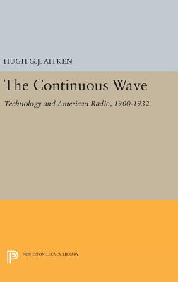 The Continuous Wave: Technology and American Radio, 1900-1932