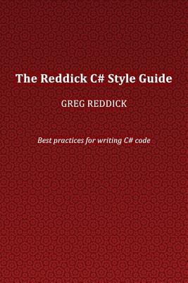 The Reddick C# Style Guide: Best practices for writing C# code