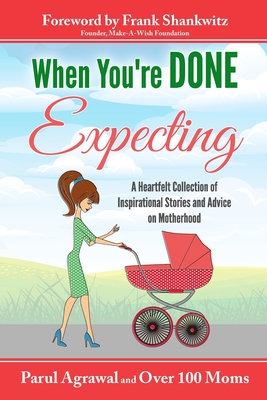 When You're DONE Expecting: A Collection of Heartfelt Stories from Mothers All across the Globe