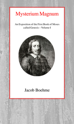 Mysterium Magnum, Vol 1: An Exposition of the First Book of Moses Called Genesis (Volume I)