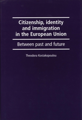 Citizenship, Identity and Immigration in the European Union: Between Past and Future