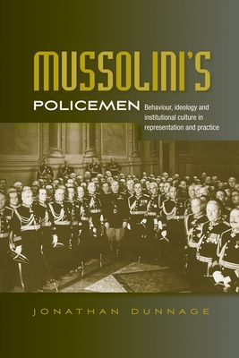 Mussolini's policemen: Behaviour, ideology and institutional culture in representation and practice