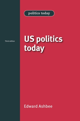 Us Politics Today: Third Edition