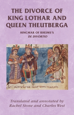 The Divorce of King Lothar and Queen Theutberga: Hincmar of Rheims's de Divortio