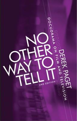 No Other Way to Tell It: Docudrama on Film and Television (Second Edition)