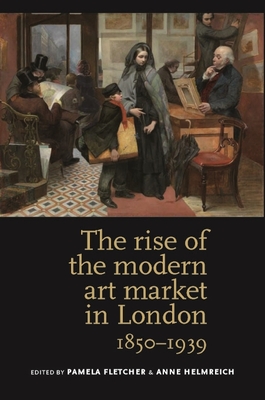 The Rise of the Modern Art Market in London: 1850-1939