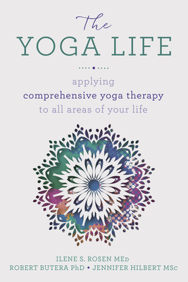 The Yoga Life: Applying Comprehensive Yoga Therapy to All Areas of Your Life