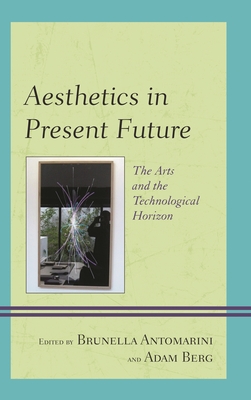 Aesthetics in Present Future: The Arts and the Technological Horizon