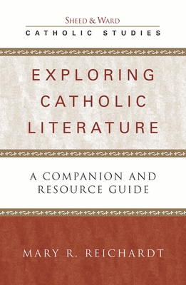 Exploring Catholic Literature: A Companion and Resource Guide