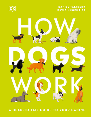 How Dogs Work: A Head-To-Tail Guide to Your Canine