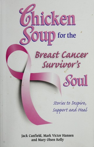 Chicken Soup for the Breast Cancer Survivor's Soul: Stories to Inspire, Support and Heal