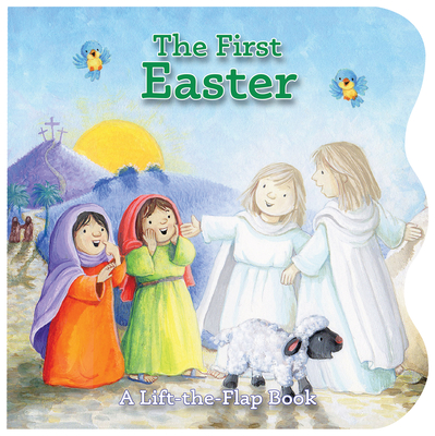 The First Easter: A Lift-The-Flap Book
