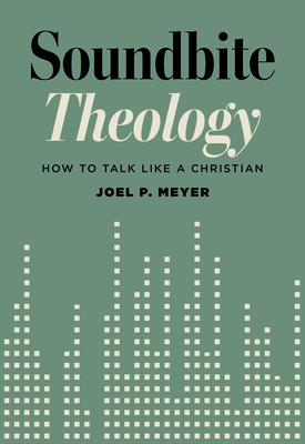 Soundbite Theology: How to Talk Like a Christian