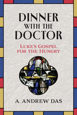 Dinner with the Doctor: Luke's Gospel for the Hungry