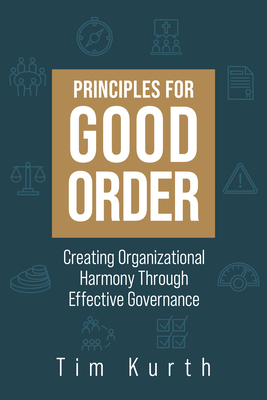 Principles for Good Order: Creating Organizational Harmony Through Effective Governance