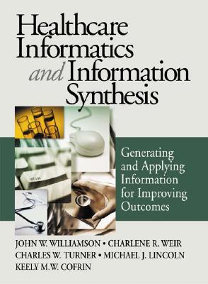 Healthcare Informatics and Information Synthesis: Developing and Applying Clinical Knowledge to Improve Outcomes