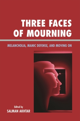 Three Faces of Mourning: Melancholia, Manic Defense, and Moving On