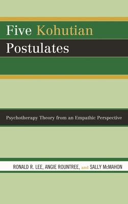 Five Kohutian Postulates: Psychotherapy Theory from an Empathic Perspective
