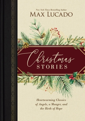 Christmas Stories: Heartwarming Classics of Angels, a Manger, and the Birth of Hope /]Cmax Lucado