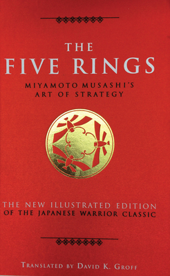 The Five Rings: Miyamoto Musashi's Art of Strategy