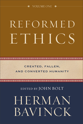 Reformed Ethics, Volume 1: Created, Fallen, and Converted Humanity