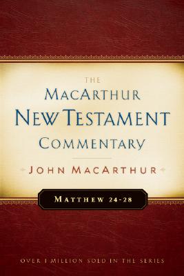 Matthew 24-28 MacArthur New Testament Commentary: Volume 4