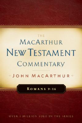 Romans 9-16 MacArthur New Testament Commentary: Volume 16