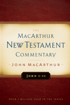 John 1-11 MacArthur New Testament Commentary: Volume 11