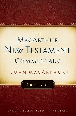 Luke 6-10 MacArthur New Testament Commentary: Volume 8