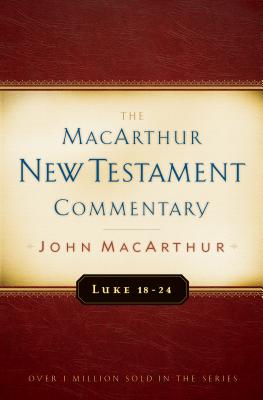 Luke 18-24 MacArthur New Testament Commentary: Volume 10
