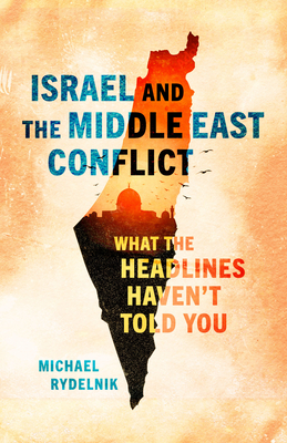 Israel and the Middle East Conflict: What the Headlines Haven't Told You