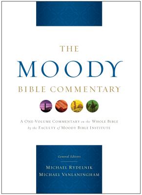 The Moody Bible Commentary: A One-Volume Commentary on the Whole Bible by the Faculty of Moody Bible Institute