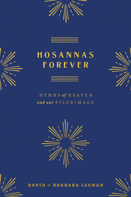 Hosannas Forever: Hymns of Heaven and Our Pilgrimage