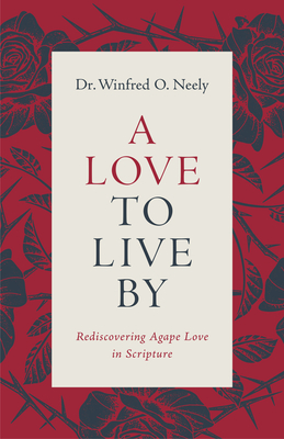 A Love to Live by: Rediscovering Agape Love in Scripture