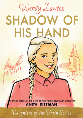 Shadow of His Hand: A Story Based on the Life of the Young Holocaust Survivor Anita Dittman