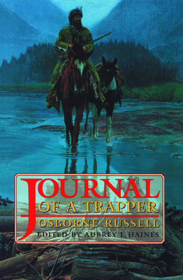 Osborne Russell's Journal of a Trapper:: Edited from the Original Manuscript in the William Robertson Coe Collection of Western Americana in the Yale